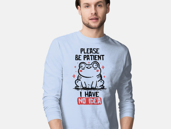 Please Be Patient I Have No Idea