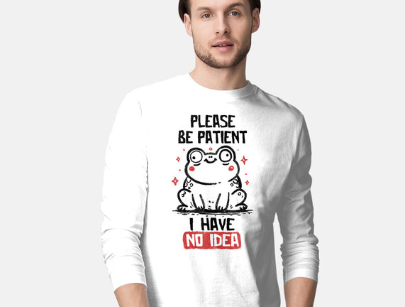 Please Be Patient I Have No Idea