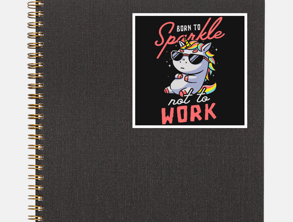 Born To Sparkle Not To Work