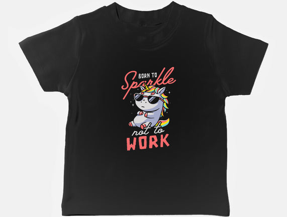 Born To Sparkle Not To Work