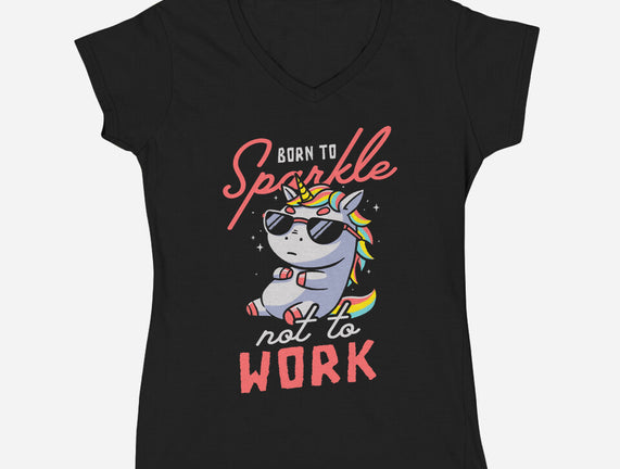 Born To Sparkle Not To Work