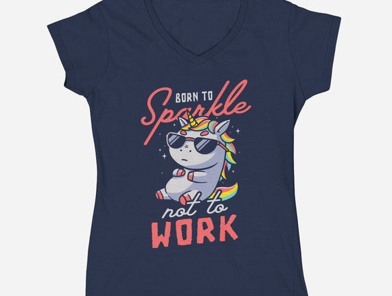 Born To Sparkle Not To Work