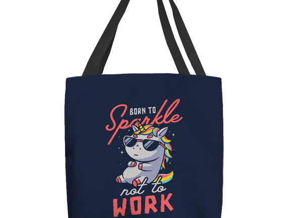 Born To Sparkle Not To Work