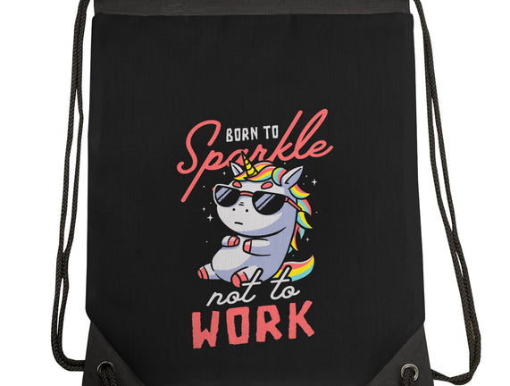 Born To Sparkle Not To Work
