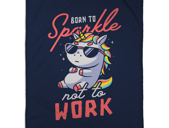 Born To Sparkle Not To Work