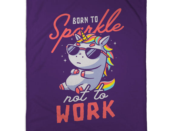 Born To Sparkle Not To Work