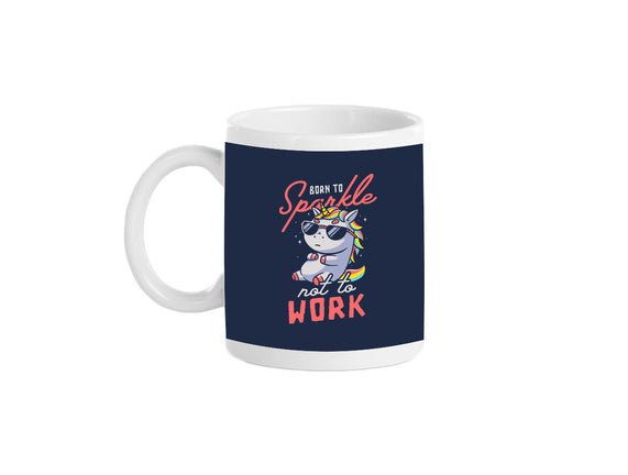 Born To Sparkle Not To Work