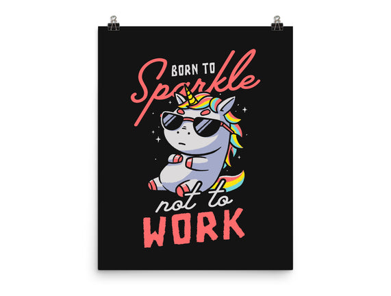 Born To Sparkle Not To Work