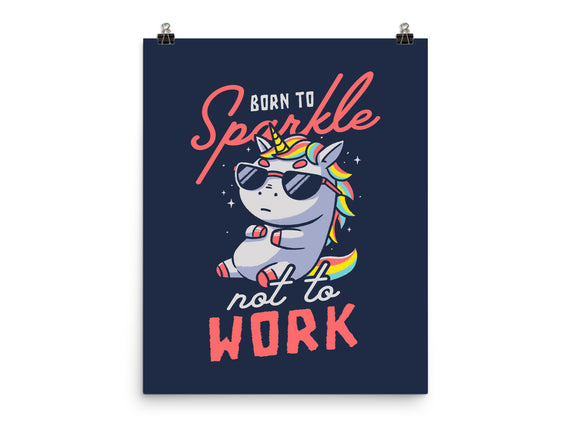 Born To Sparkle Not To Work
