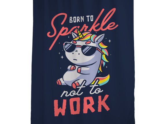 Born To Sparkle Not To Work