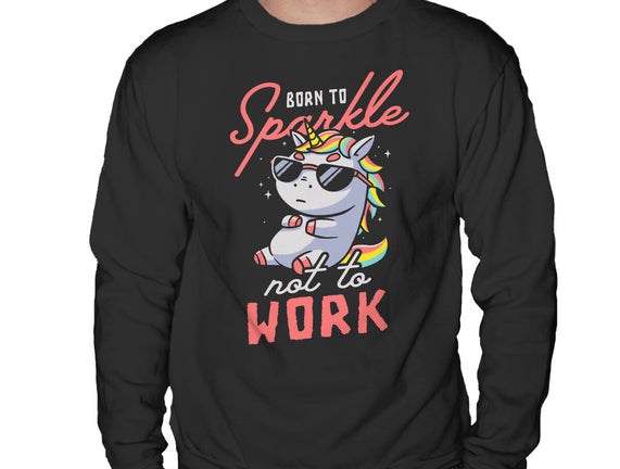 Born To Sparkle Not To Work