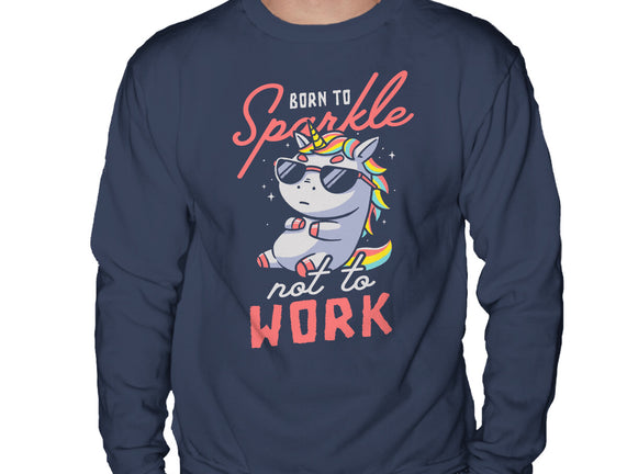 Born To Sparkle Not To Work