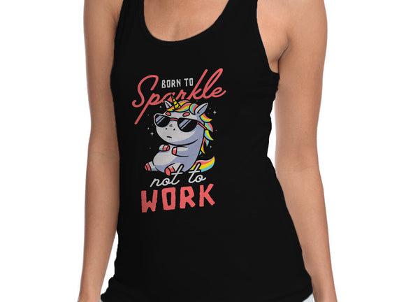 Born To Sparkle Not To Work