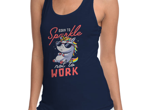 Born To Sparkle Not To Work