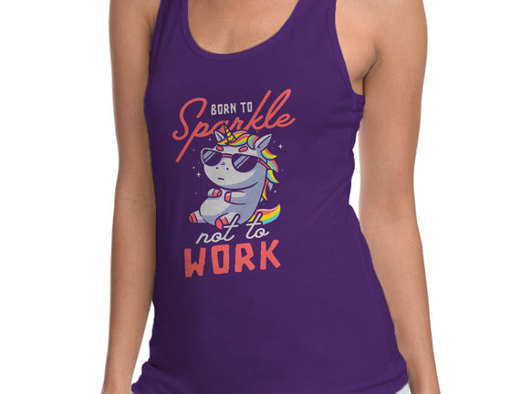 Born To Sparkle Not To Work