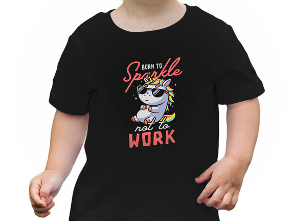 Born To Sparkle Not To Work