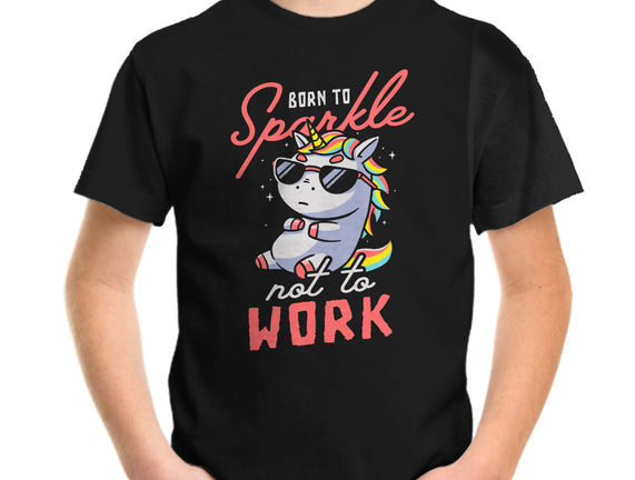 Born To Sparkle Not To Work