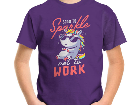 Born To Sparkle Not To Work
