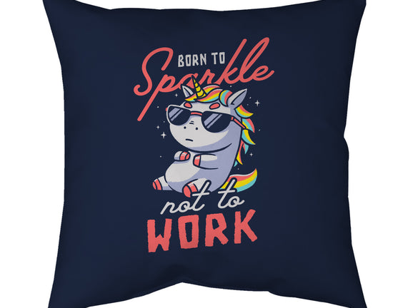 Born To Sparkle Not To Work