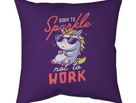 Born To Sparkle Not To Work