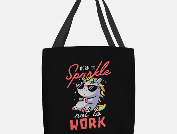 Born To Sparkle Not To Work