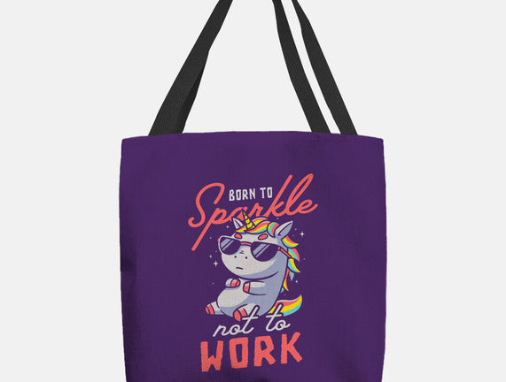 Born To Sparkle Not To Work