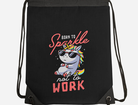 Born To Sparkle Not To Work