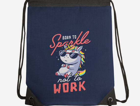 Born To Sparkle Not To Work