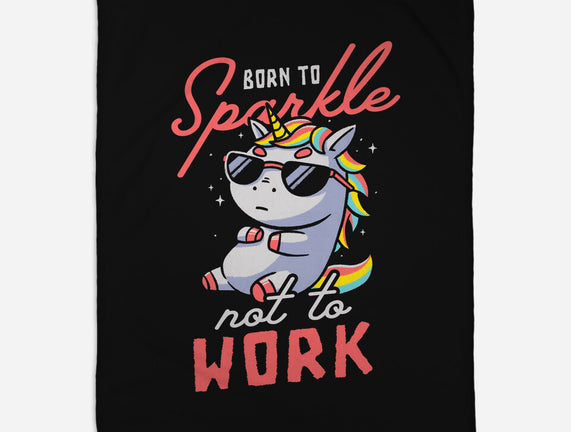 Born To Sparkle Not To Work