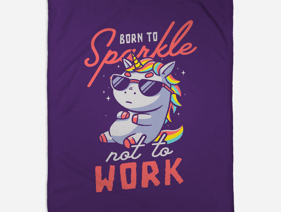 Born To Sparkle Not To Work