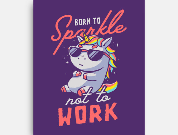 Born To Sparkle Not To Work