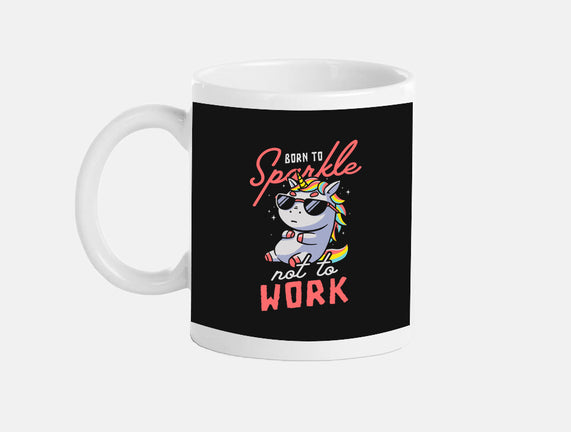 Born To Sparkle Not To Work