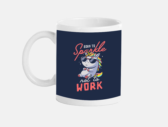 Born To Sparkle Not To Work