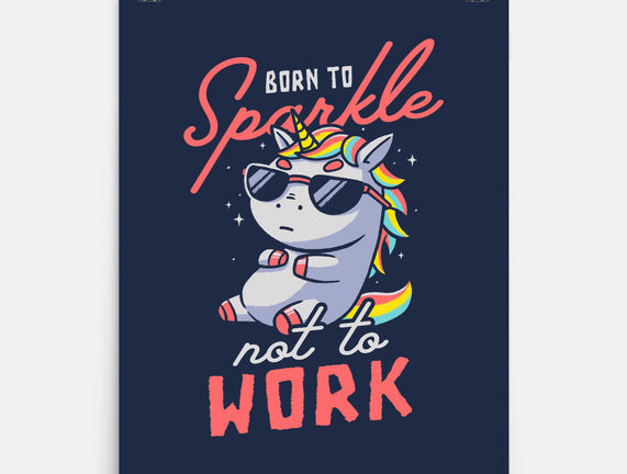 Born To Sparkle Not To Work