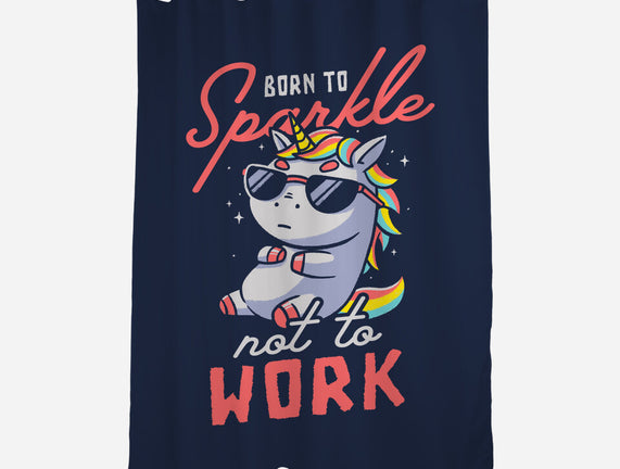 Born To Sparkle Not To Work