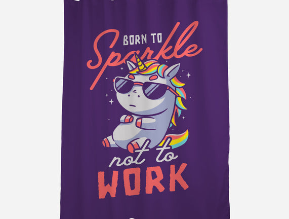 Born To Sparkle Not To Work