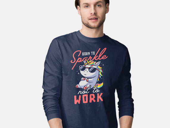 Born To Sparkle Not To Work