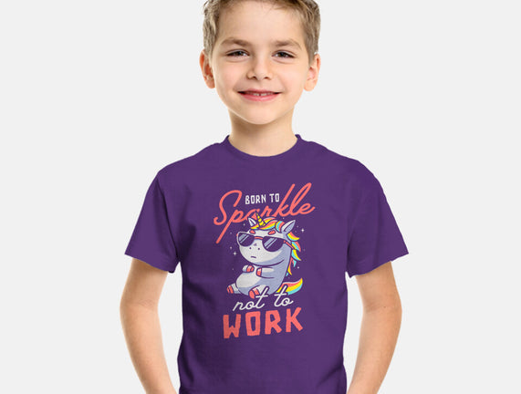Born To Sparkle Not To Work