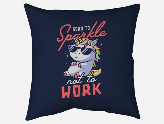 Born To Sparkle Not To Work