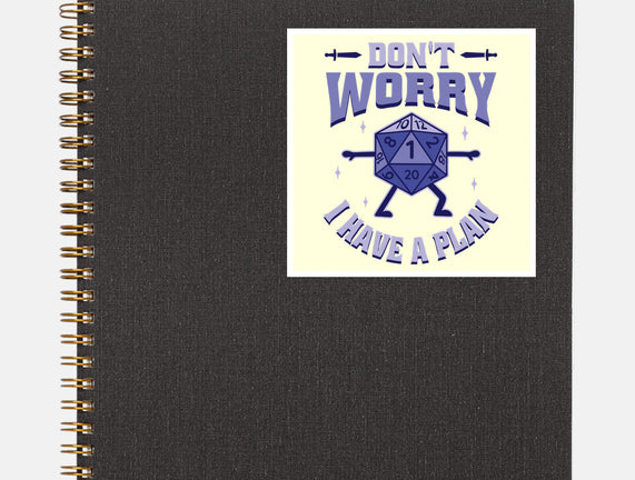 Don't Worry I Have A Plan