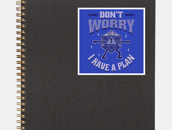 Don't Worry I Have A Plan