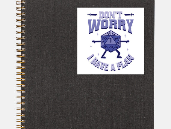 Don't Worry I Have A Plan