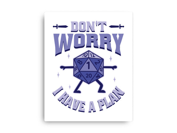 Don't Worry I Have A Plan