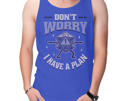 Don't Worry I Have A Plan