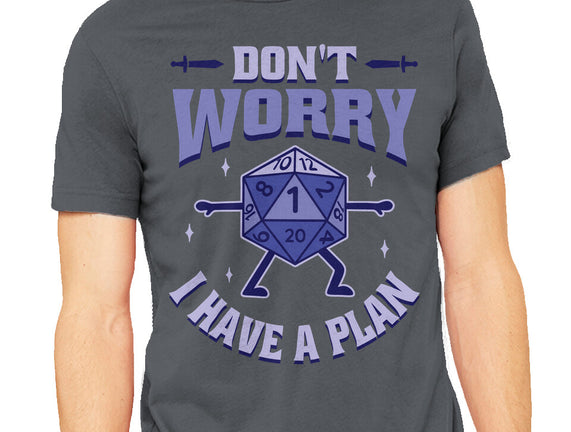 Don't Worry I Have A Plan