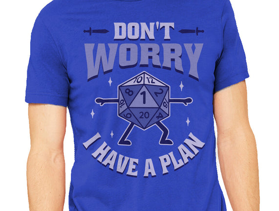 Don't Worry I Have A Plan