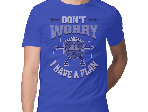 Don't Worry I Have A Plan