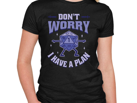 Don't Worry I Have A Plan