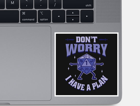 Don't Worry I Have A Plan