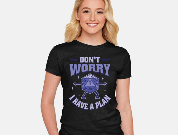 Don't Worry I Have A Plan